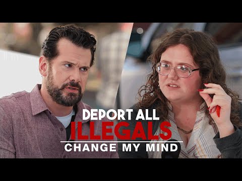 Deport All Illegals | Change My Mind
