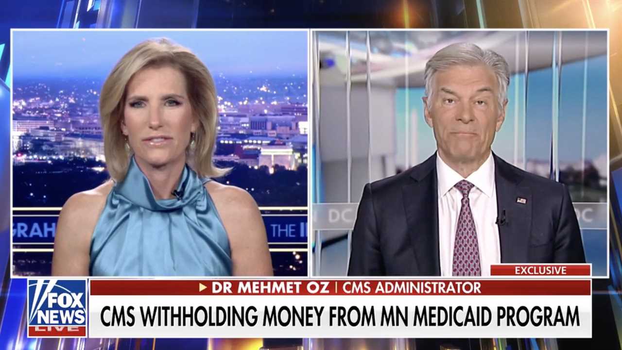 Laura Ingraham interviews Dr. Mehmet Oz about CMS withholding funds from Minnesota's Medicaid program on Fox News.